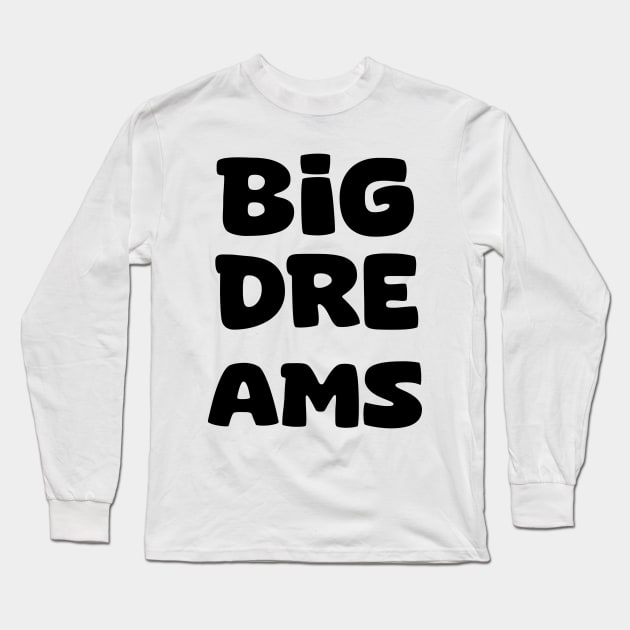 Big Dreams Long Sleeve T-Shirt by Z And Z